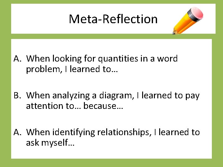 Meta-Reflection A. When looking for quantities in a word problem, I learned to… B.