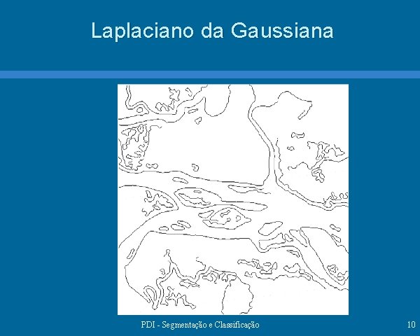 Laplaciano da Gaussiana PDI - Segmentação e Classificação 10 