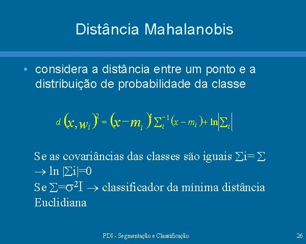 Distância Mahalanobis • considera a distância entre um ponto e a distribuição de probabilidade