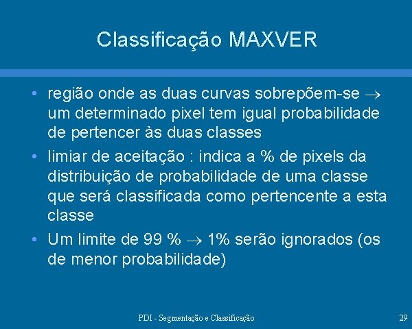 Classificação MAXVER • região onde as duas curvas sobrepõem-se um determinado pixel tem igual