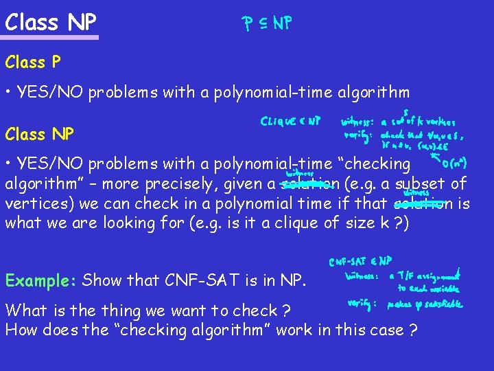 Class NP Class P • YES/NO problems with a polynomial-time algorithm Class NP •