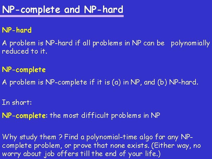 NP-complete and NP-hard A problem is NP-hard if all problems in NP can be