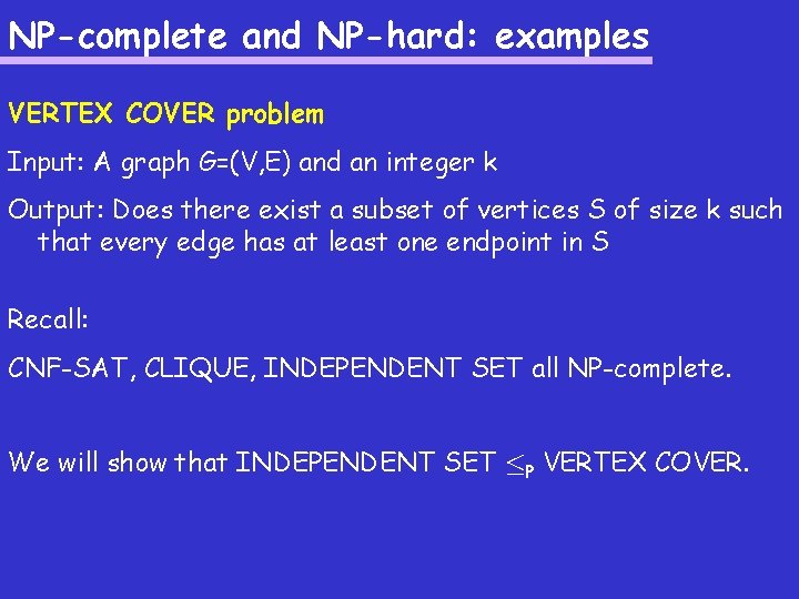 NP-complete and NP-hard: examples VERTEX COVER problem Input: A graph G=(V, E) and an