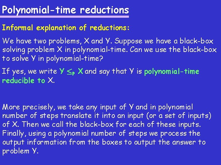 Polynomial-time reductions Informal explanation of reductions: We have two problems, X and Y. Suppose