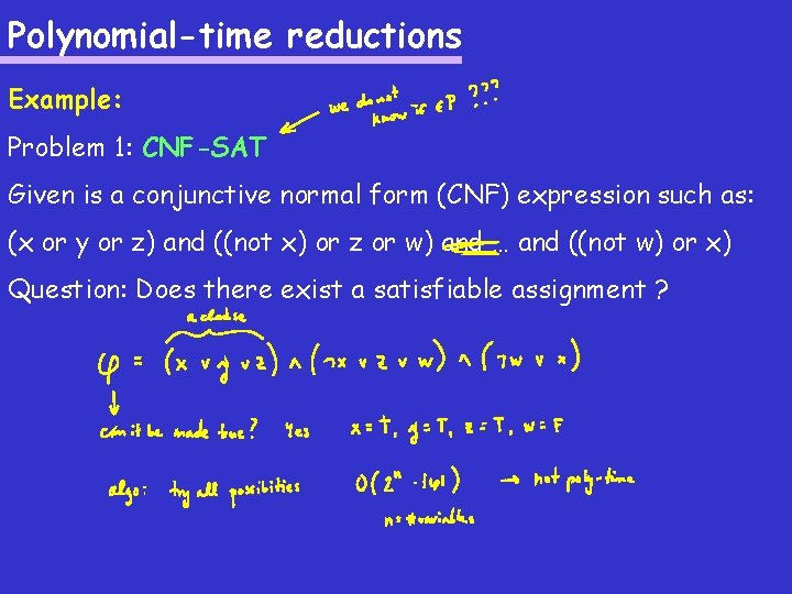 Polynomial-time reductions Example: Problem 1: CNF-SAT Given is a conjunctive normal form (CNF) expression