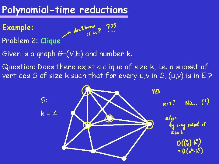 Polynomial-time reductions Example: Problem 2: Clique Given is a graph G=(V, E) and number