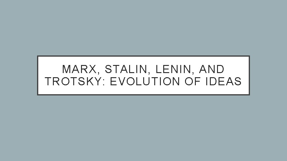 MARX, STALIN, LENIN, AND TROTSKY: EVOLUTION OF IDEAS 