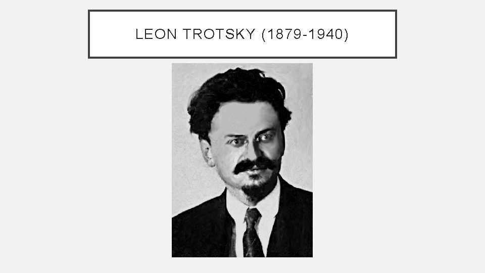 LEON TROTSKY (1879 -1940) 