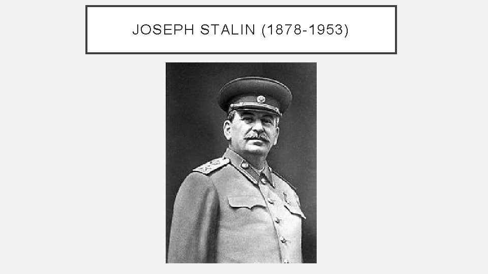 JOSEPH STALIN (1878 -1953) 