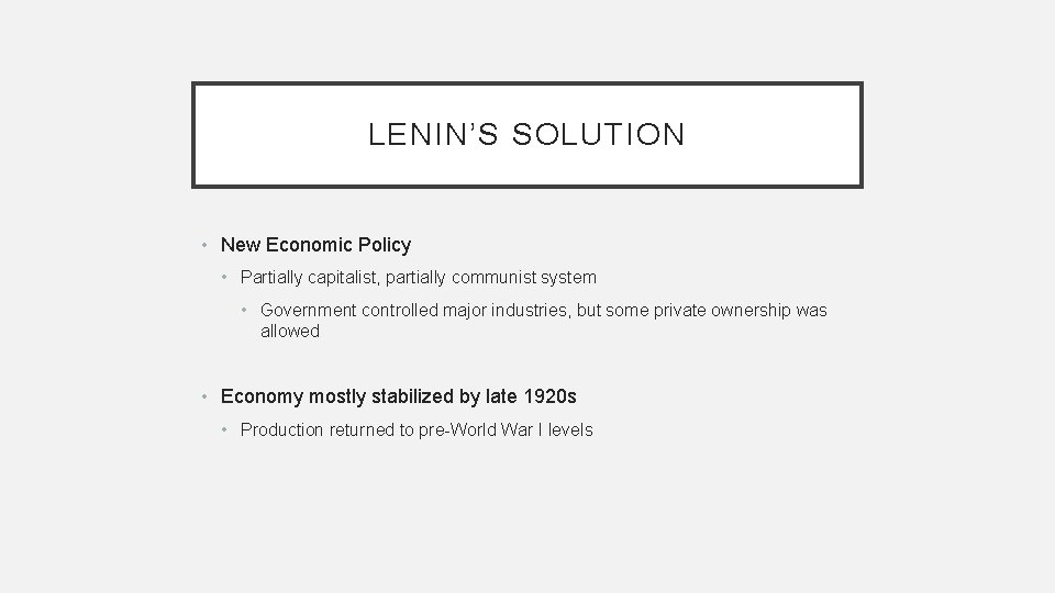 LENIN’S SOLUTION • New Economic Policy • Partially capitalist, partially communist system • Government