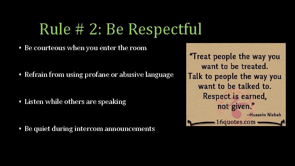 Rule # 2: Be Respectful ▪ Be courteous when you enter the room ▪