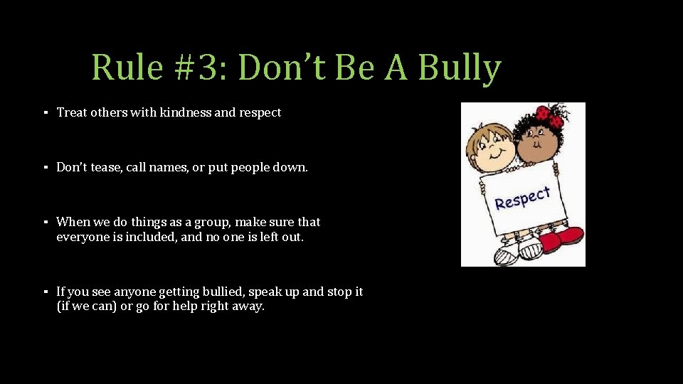 Rule #3: Don’t Be A Bully ▪ Treat others with kindness and respect ▪