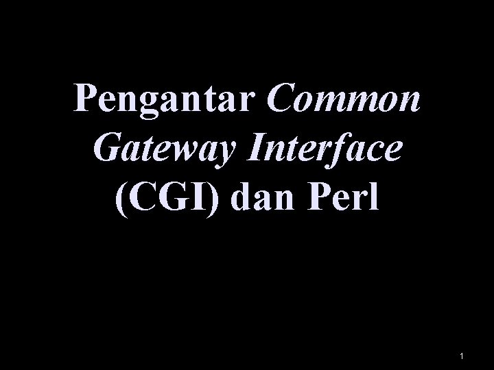Pengantar Common Gateway Interface (CGI) dan Perl 1 
