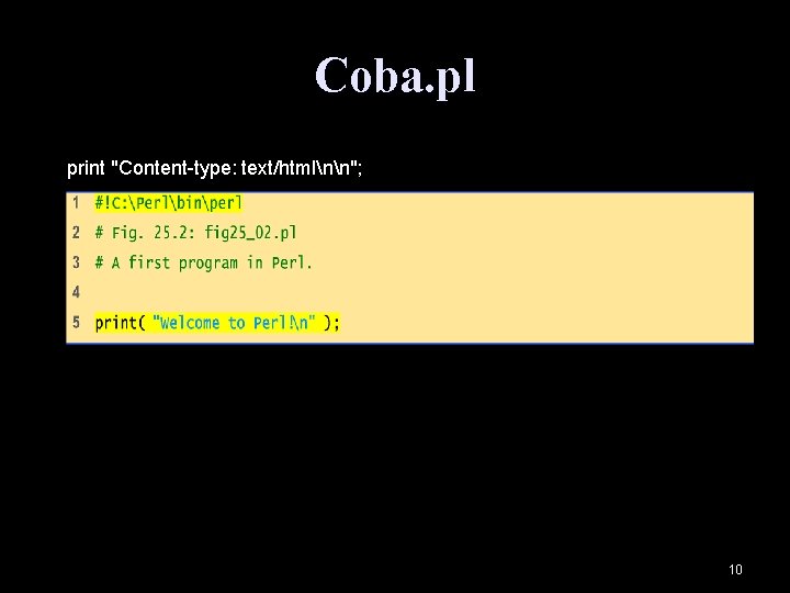 Coba. pl print "Content-type: text/htmlnn"; 10 