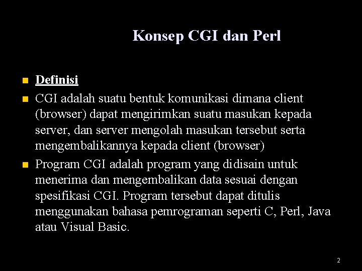 Konsep CGI dan Perl n n n Definisi CGI adalah suatu bentuk komunikasi dimana