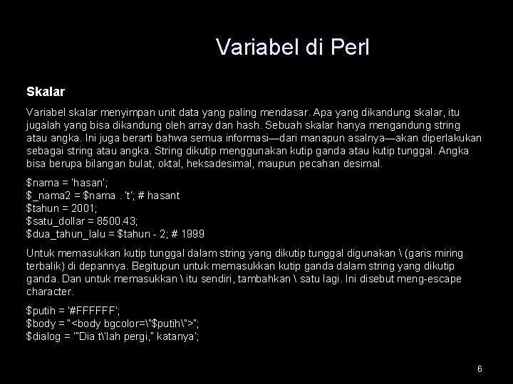 Variabel di Perl Skalar Variabel skalar menyimpan unit data yang paling mendasar. Apa yang