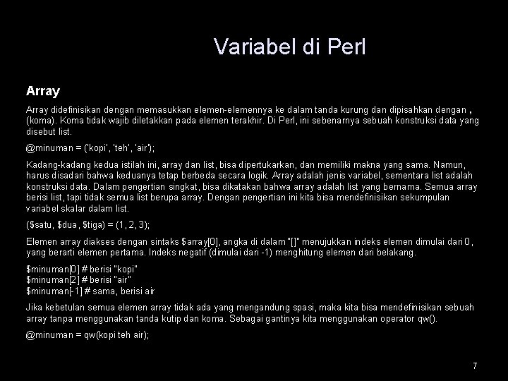 Variabel di Perl Array didefinisikan dengan memasukkan elemen-elemennya ke dalam tanda kurung dan dipisahkan