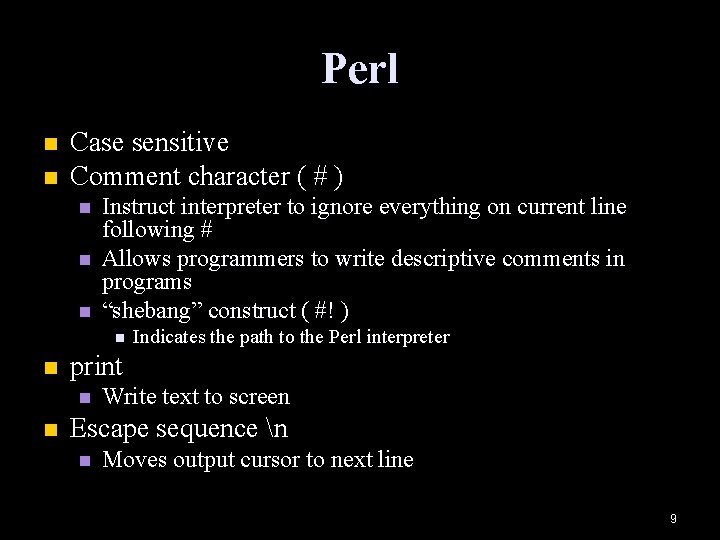 Perl n n Case sensitive Comment character ( # ) n n n Instruct