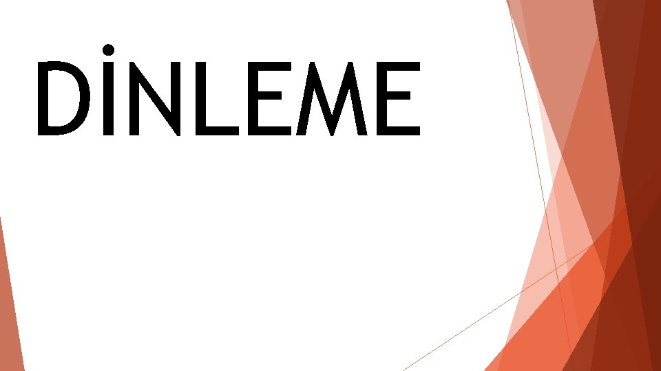 DİNLEME DİNLEME
