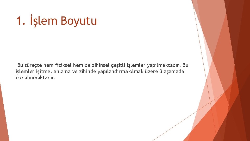 1. İşlem Boyutu Bu süreçte hem fiziksel hem de zihinsel çeşitli işlemler yapılmaktadır. Bu 1. İşlem Boyutu Bu süreçte hem fiziksel hem de zihinsel çeşitli işlemler yapılmaktadır. Bu