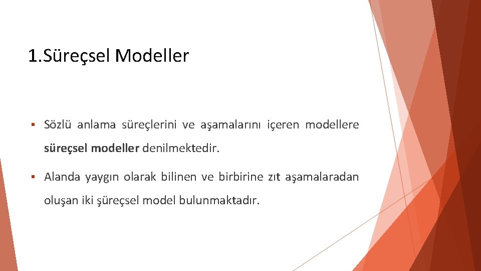 1. Süreçsel Modeller Sözlü anlama süreçlerini ve aşamalarını içeren modellere süreçsel modeller denilmektedir. Alanda 1. Süreçsel Modeller Sözlü anlama süreçlerini ve aşamalarını içeren modellere süreçsel modeller denilmektedir. Alanda