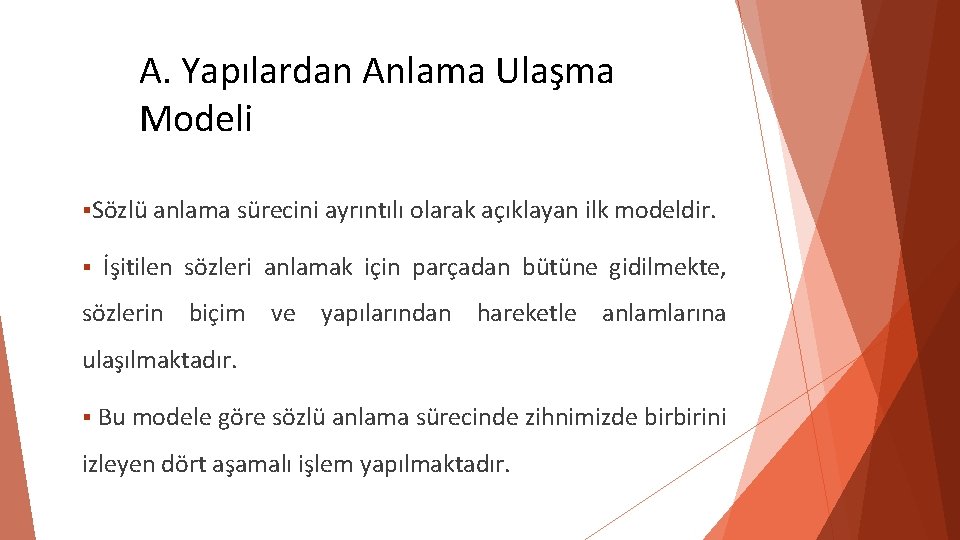 A. Yapılardan Anlama Ulaşma Modeli Sözlü anlama sürecini ayrıntılı olarak açıklayan ilk modeldir. İşitilen A. Yapılardan Anlama Ulaşma Modeli Sözlü anlama sürecini ayrıntılı olarak açıklayan ilk modeldir. İşitilen