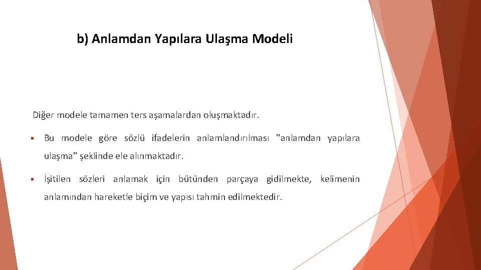 b) Anlamdan Yapılara Ulaşma Modeli Diğer modele tamamen ters aşamalardan oluşmaktadır. Bu modele göre b) Anlamdan Yapılara Ulaşma Modeli Diğer modele tamamen ters aşamalardan oluşmaktadır. Bu modele göre