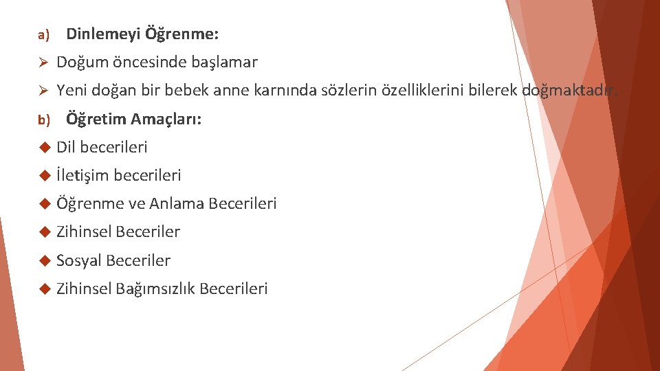 a) Dinlemeyi Öğrenme: Ø Doğum öncesinde başlamar Ø Yeni doğan bir bebek anne karnında a) Dinlemeyi Öğrenme: Ø Doğum öncesinde başlamar Ø Yeni doğan bir bebek anne karnında
