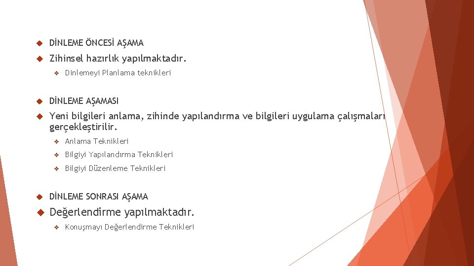 DİNLEME ÖNCESİ AŞAMA Zihinsel hazırlık yapılmaktadır. v Dinlemeyi Planlama teknikleri DİNLEME AŞAMASI Yeni DİNLEME ÖNCESİ AŞAMA Zihinsel hazırlık yapılmaktadır. v Dinlemeyi Planlama teknikleri DİNLEME AŞAMASI Yeni