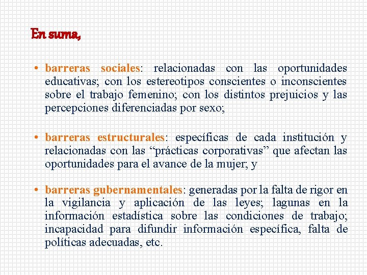 En suma, • barreras sociales: relacionadas con las oportunidades educativas; con los estereotipos conscientes