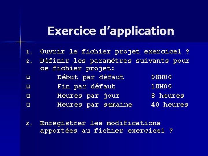 Exercice d’application 1. 2. q q 3. Ouvrir le fichier projet exercice 1 ?