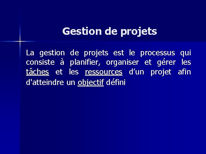 Gestion de projets La gestion de projets est le processus qui consiste à planifier,