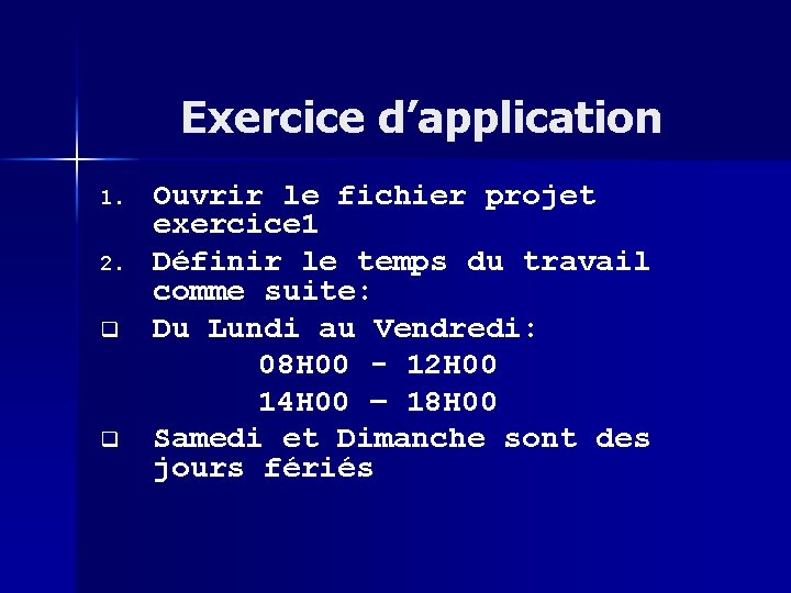 Exercice d’application 1. 2. q q Ouvrir le fichier projet exercice 1 Définir le