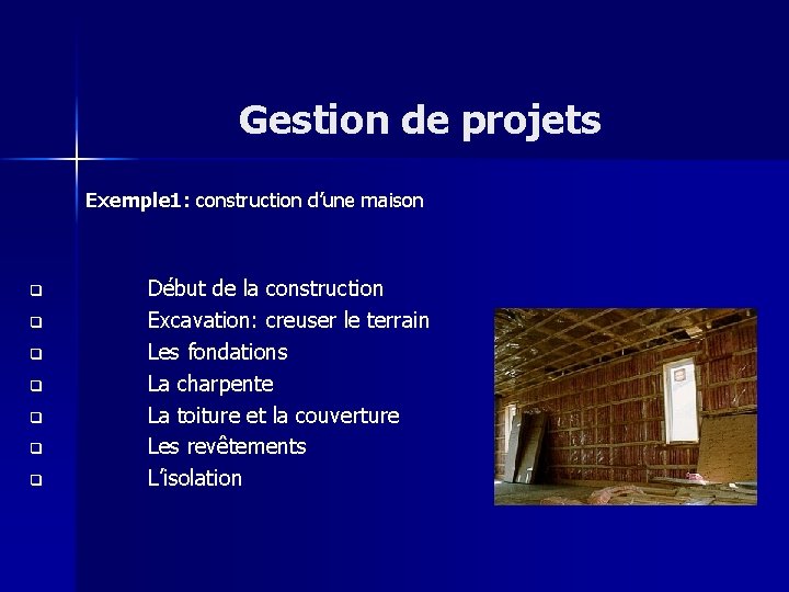 Gestion de projets Exemple 1: construction d’une maison q q q q Début de