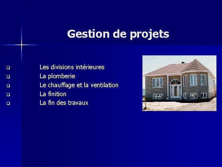 Gestion de projets q q q Les divisions intérieures La plomberie Le chauffage et