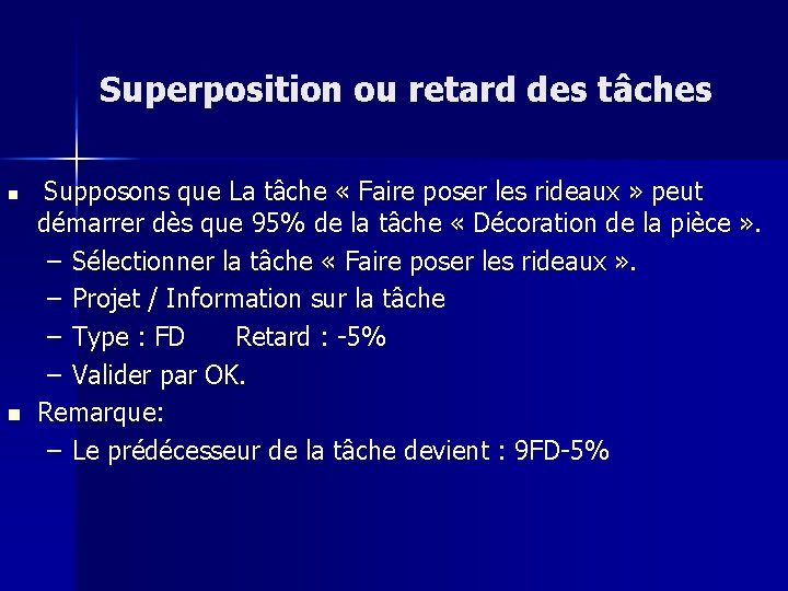 Superposition ou retard des tâches n n Supposons que La tâche « Faire poser