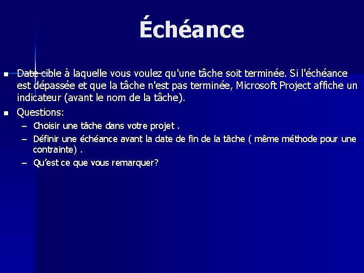 Échéance n n Date cible à laquelle vous voulez qu'une tâche soit terminée. Si