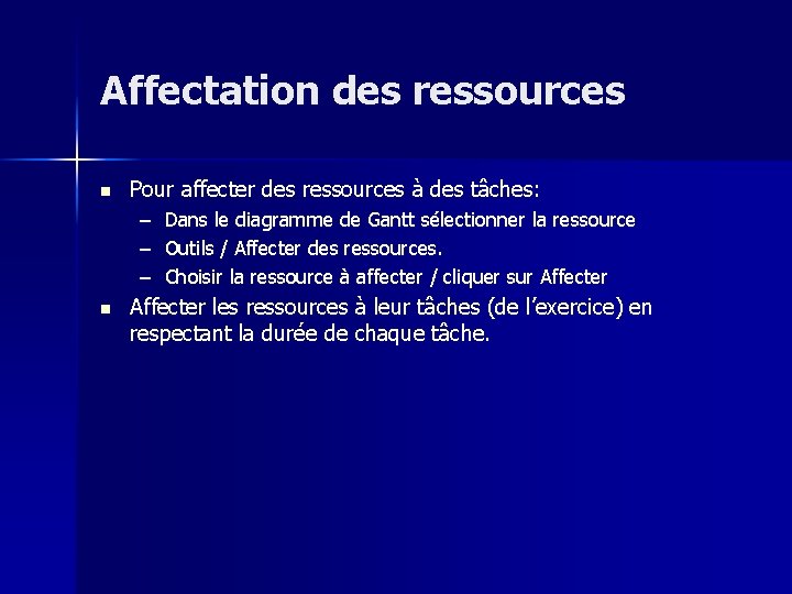 Affectation des ressources n Pour affecter des ressources à des tâches: – – –