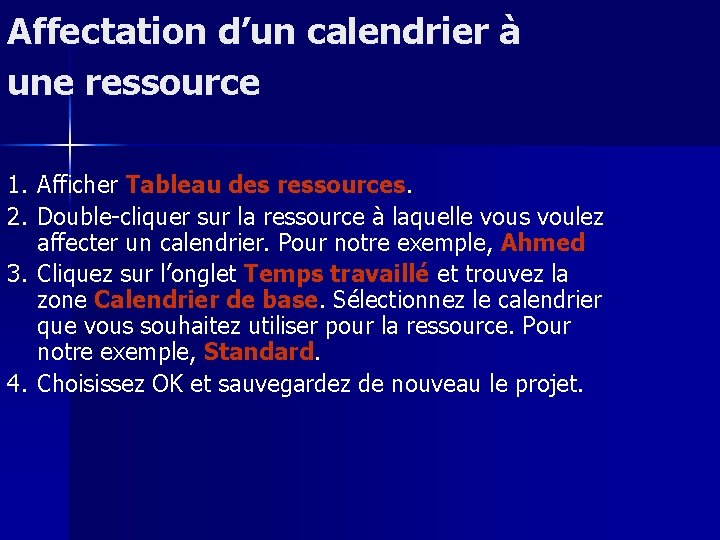 Affectation d’un calendrier à une ressource 1. Afficher Tableau des ressources. 2. Double-cliquer sur