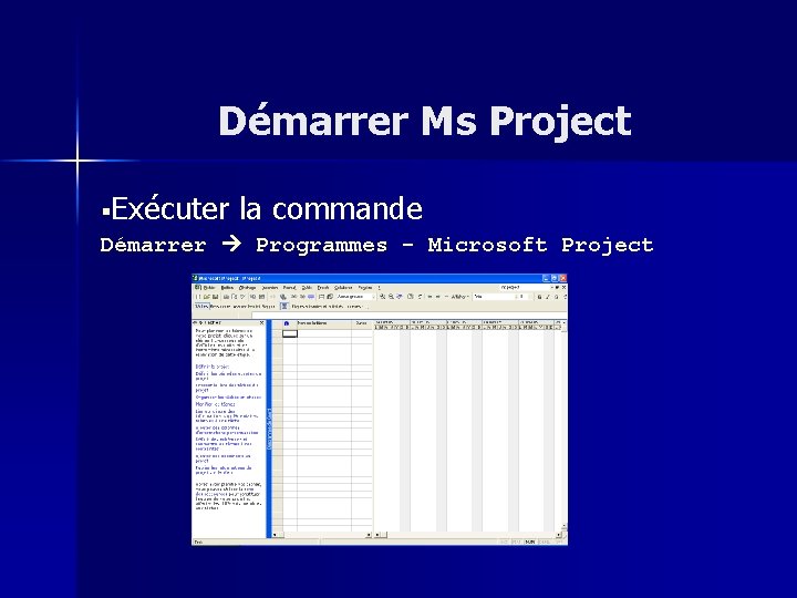 Démarrer Ms Project §Exécuter la commande Démarrer Programmes - Microsoft Project 
