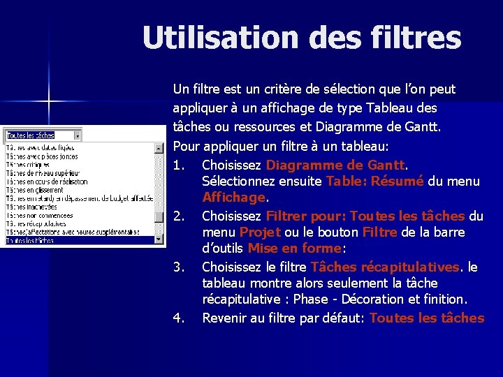 Utilisation des filtres Un filtre est un critère de sélection que l’on peut appliquer