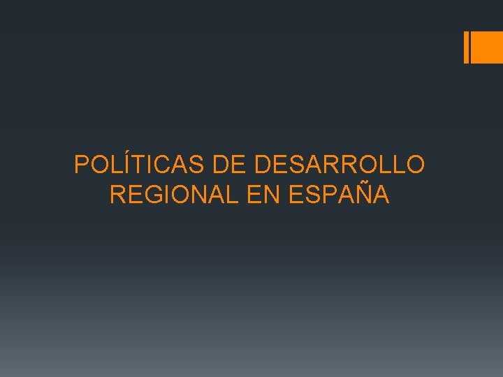 POLÍTICAS DE DESARROLLO REGIONAL EN ESPAÑA 