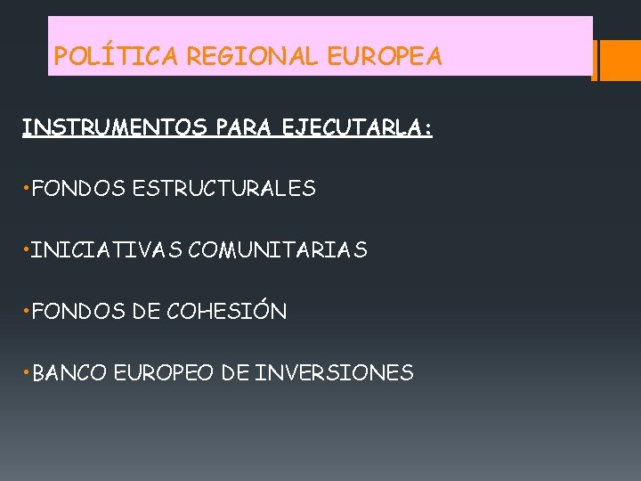 POLÍTICA REGIONAL EUROPEA INSTRUMENTOS PARA EJECUTARLA: • FONDOS ESTRUCTURALES • INICIATIVAS COMUNITARIAS • FONDOS