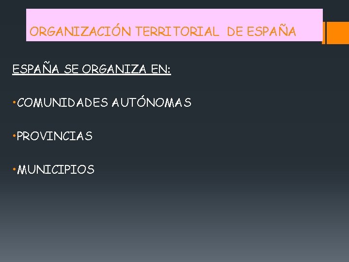 ORGANIZACIÓN TERRITORIAL DE ESPAÑA SE ORGANIZA EN: • COMUNIDADES AUTÓNOMAS • PROVINCIAS • MUNICIPIOS