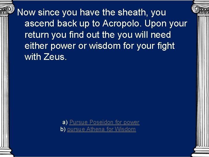 Now since you have the sheath, you ascend back up to Acropolo. Upon your
