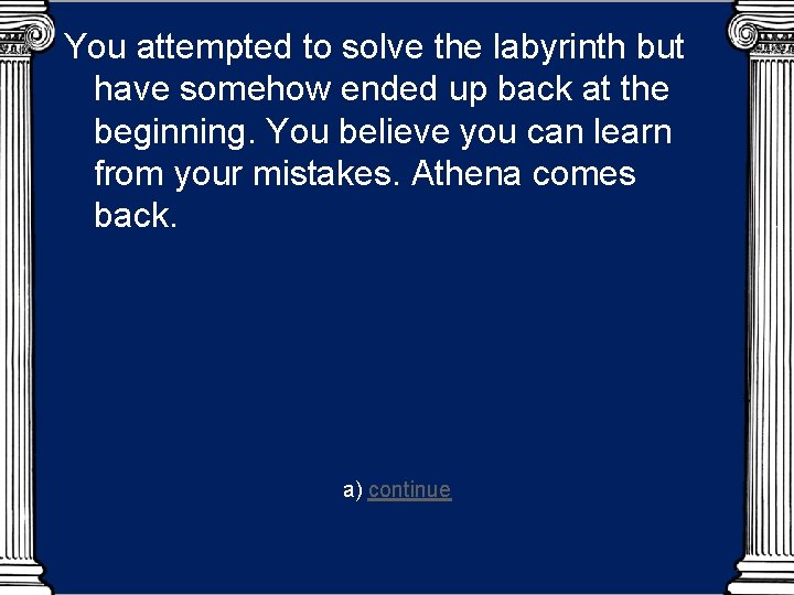 You attempted to solve the labyrinth but have somehow ended up back at the