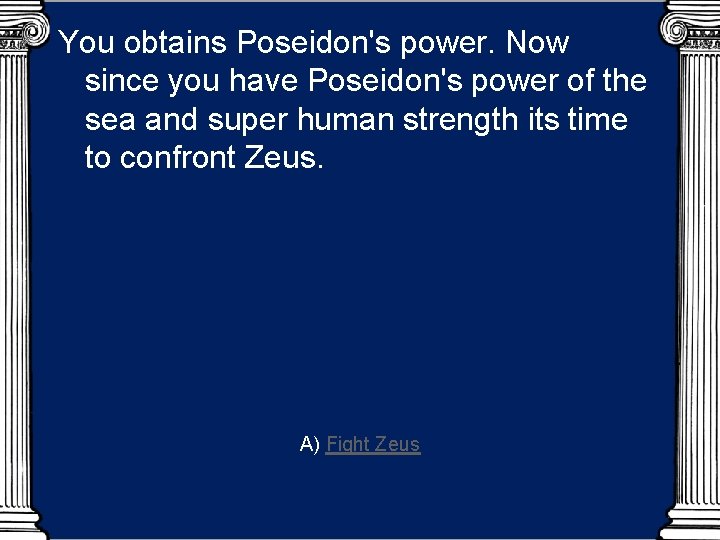 You obtains Poseidon's power. Now since you have Poseidon's power of the sea and