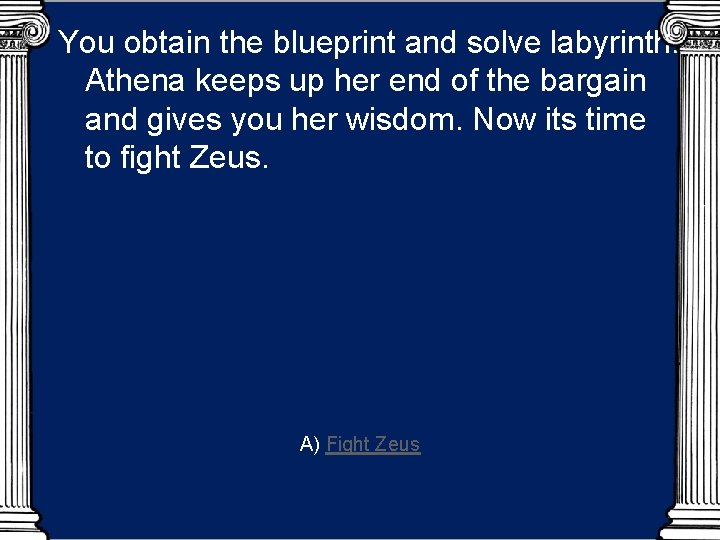 You obtain the blueprint and solve labyrinth. Athena keeps up her end of the