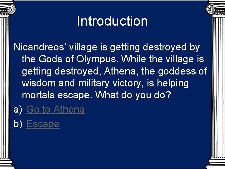 Introduction Nicandreos’ village is getting destroyed by the Gods of Olympus. While the village