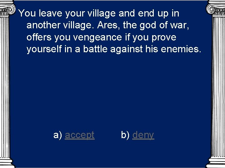 You leave your village and end up in another village. Ares, the god of